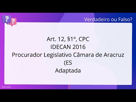 QScon Direito: [Art. 12, §1º, CPC] IDECAN 2016 - Procurador Legislativo - Câmara de Aracruz (ES] - A