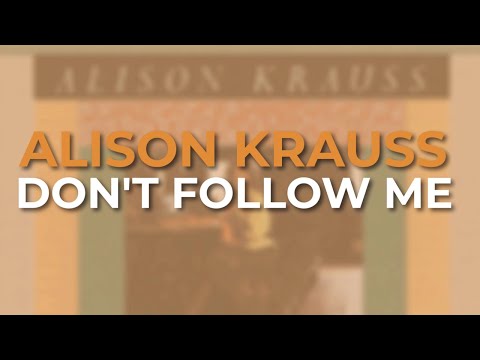 Don't Follow Me - Alison Krauss