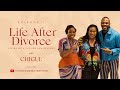 Life After Divorce Ft ChiGurl Transparent Talk Show S3 E1