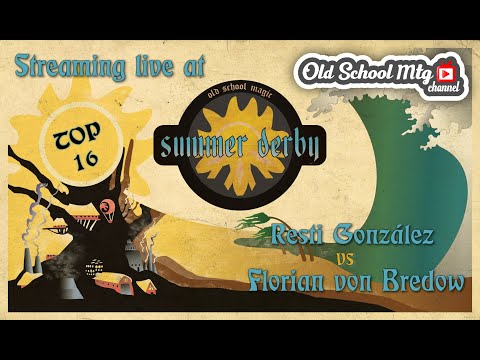 OLD SCHOOL MTG CHANNEL - TOP 16 - SUMMER DERBY '22 - RESTI GONZALEZ vs FLORIAN VON BREDOW