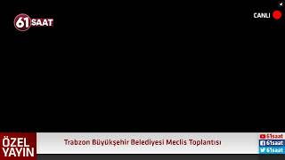 CANLI  - Trabzon Büyükşehir Belediyesi Meclis Toplantısı başladı