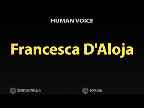 How to Pronounce Francesca D'Aloja