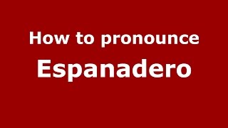 How to pronounce Espanadero