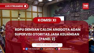 (PART 2) KOMISI XI DPR RI RDPU DENGAN CALON ANGGOTA ADAN SUPERVISI OTORITAS JASA KEUANGAN (PANEL 2)