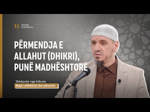 SHKËPUTJE | Përmendja e Allahut (dhikri), punë madhështore  - Enis Rama