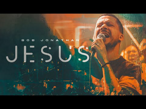 Bob Jonathan - Jesus [ CLIPE OFICIAL ]