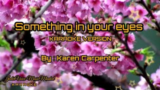 SOMETHING IN YOUR EYES -KARAOKE VERSION -Popularized by Karen Carpenter