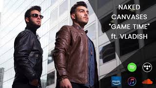 Naked Canvases - Game Time ft. Vladish
