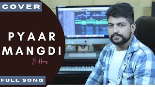 Pyaar Mangdi || Jassi Gill Ft. Happy Raikoti || New Romantic Song 2020 (Cover by B HAPPY)