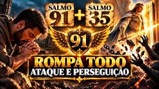 🔥 Salmo 91 + Salmo 35 — ROMPA TODO ATAQUE E PERSEGUIÇÃO