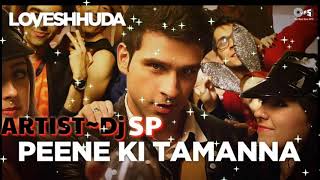 LOVESHUDA| PEENE KI TAMANNA |Dj~SP