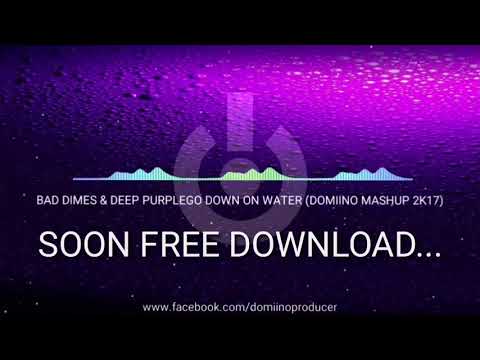 BAD DIMES & DEEP PURPLE - GO DOWN ON WATER (DOMIINO MASHUP)
