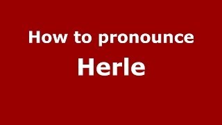 How to pronounce Herle