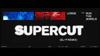 Lorde - Supercut feat.  Run The Jewels (El-P Remix)