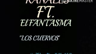 Los Cuervos - Kanales Ft. El Fantasma 2016-17