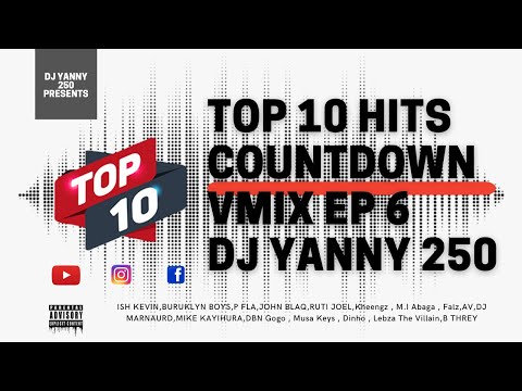 TOP 10 HIT COUNTDOWN EP 6 DJ YannY 250 ft(ISH KEVIN,BURUKLYN BOYS,PFLA,Falz,AV,MIKE KAYIHURA,BTHREY)