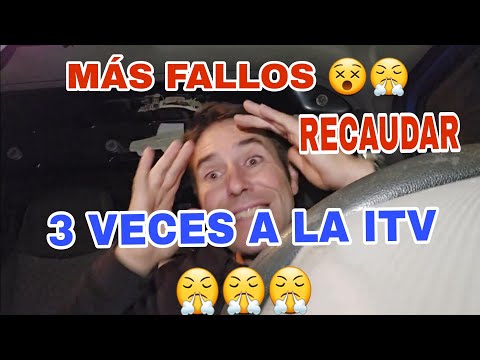 3 VECES A LA ITV…. ME SACAN OTRO FALLO!!…..Diferencias en DISTINTAS ITVs RECAUDAR
