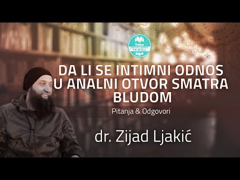 Da li se intimni odnos u analni otvor tretira bludom - dr. Zijad Ljakić