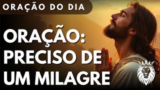 Oração: Preciso de Um Milagre - Mensagem e Oração do Dia