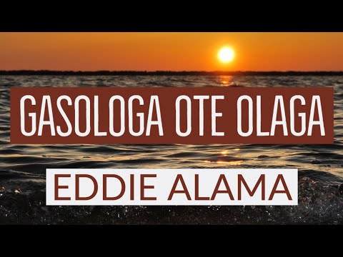 (Lyrics) Gasologa ote Olaga - Eddie Alama