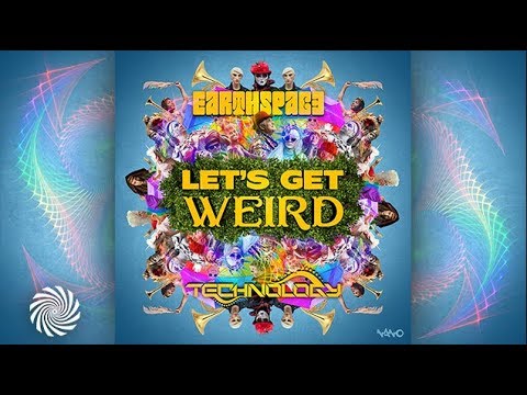 Earthspace & Technonolgy - Lets Get Weird