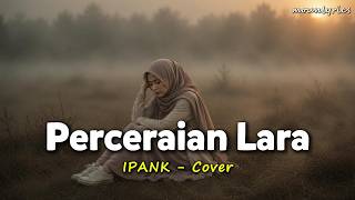 Download lagu Perceraian Lara - Ipank Cover | Full Lirik mp3 Download lagu Perceraian Lara - Ipank Cover | Full Lirik mp3