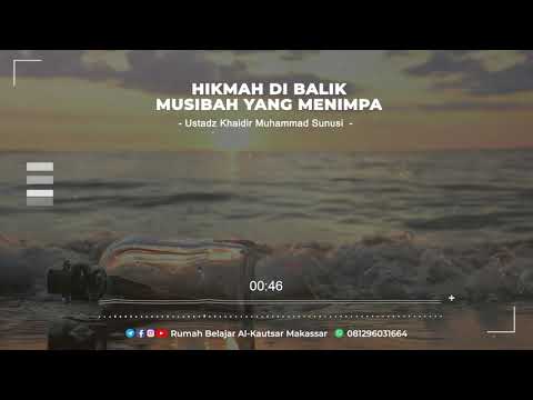 Hikmah Di Balik Musibah Yang Menimpa - Ustadz Khaidir Muhammad Sunusi