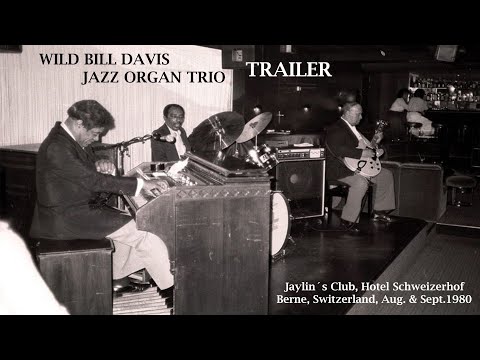 WILD BILL DAVIS TRIO feat. Floyd Smith - guitar, Bill English - drums Schweizerhof Bern 1980 Trailer