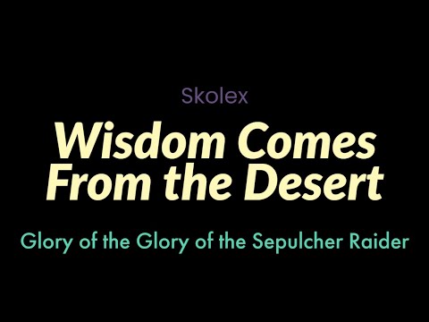 Wisdom Comes From the Desert | Skolex | Glory of the Sepulcher Raider