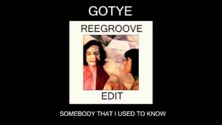 GOTYE - SOMEBODY THAT I USED TO KNOW (REEGROOVE EDIT)