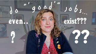 what is a "good" job? do good jobs even exist??