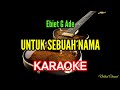 UNTUK SEBUAH NAMA EBIET G ADE KARAOKE