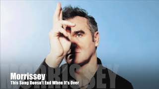 MORRISSEY - This Song Doesn&#39;t End When It&#39;s Over