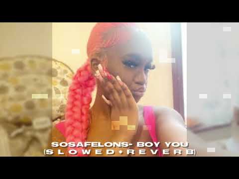 sosafelons- boy you 'slowed/reverb'