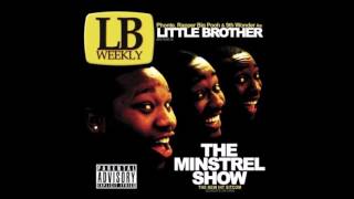 "Welcome to the Minstrel Show"-Little Brother