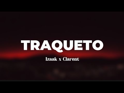 Izaak x Clarent - TRAQUETO - LETRA