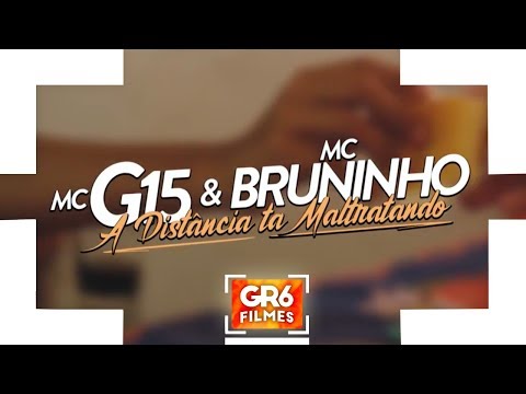 MC G15 e MC Bruninho - A Distância ta Maltratando (GR6 Filmes) DJ DG e Batidão Stronda