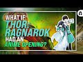 What If THOR RAGNAROK Had An Anime Opening