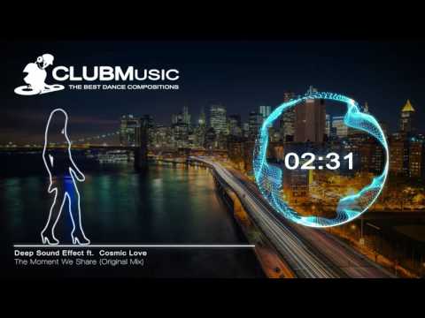 Deep Sound Effect ft. Cosmic Love  - The Moment We Share (Original Mix) [CLUBMusic Release]