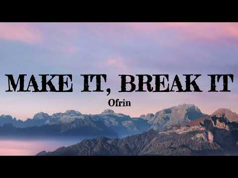 Make it, Break it (Lyrics) - Ofrin