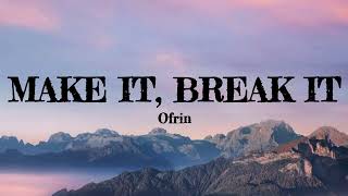 Download lagu Make it, Break it (Lyrics) - Ofrin mp3