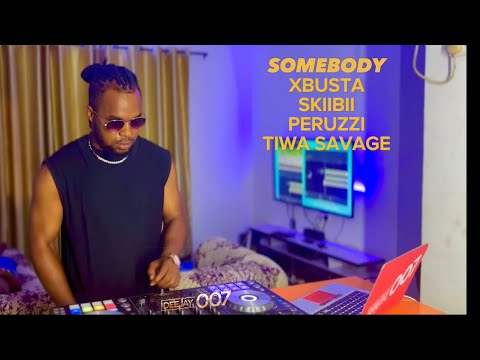 Mix SOMEBODY with  @xbusta @skiibii @peruzzi_vibes @tiwasavage DEEJAY 007