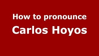 How to pronounce Carlos Hoyos