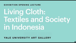 Living Cloth: Textiles and Society in Indonesia