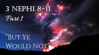 Come Follow Me - 3 Nephi 8-11 (part 1): "But Ye Would Not"