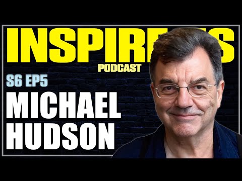 Michael Hudson: Why Financialization is Destroying Britain & the West | Inspire Us Podcast S6EP5