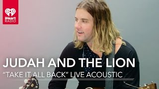 Judah &amp; the Lion - &quot;Take It All Back&quot; Live Acoustic | iHeartRadio Live Sessions