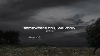 SOMEWHERE ONLY WE KNOW |Editaudio [ glee cast ]