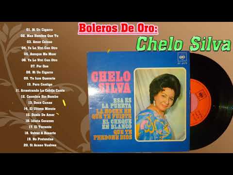 Chelo Silva Exitos - Sus 20 Grandes Exitos Inmortales - Boleros De Oro De Chelo Silva