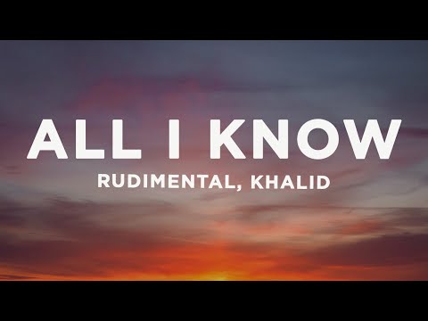 Rudimental, Khalid - All I Know (Lyrics)